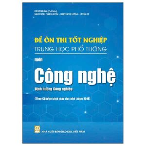 Đề ôn thi tốt nghiệp THPT môn Công nghệ - Định hướng Công nghiệp (Biên soạn theo Chương trình giáo dục phổ thông 2018)