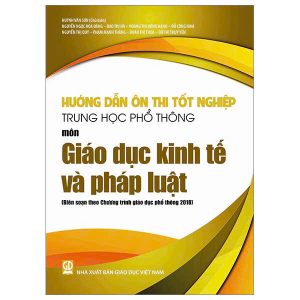 Hướng dẫn ôn thi tốt nghiệp THPT môn Giáo dục kinh tế và pháp luật (Biên soạn theo Chương trình giáo dục phổ thông 2018)