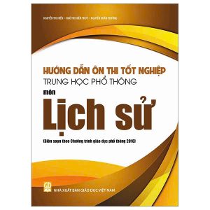 Hướng dẫn ôn thi tốt nghiệp THPT môn Lịch sử (Biên soạn theo Chương trình giáo dục phổ thông 2018)