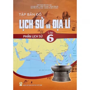 Tập bản đồ Lịch sử và Địa lý lớp 6 - Phần Lịch sử